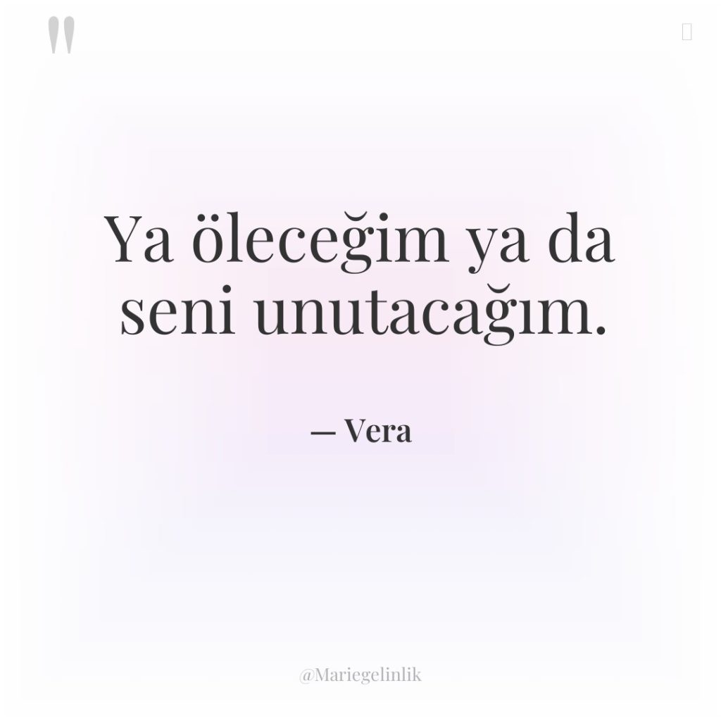 Ya öleceğim ya da seni unutacağım.