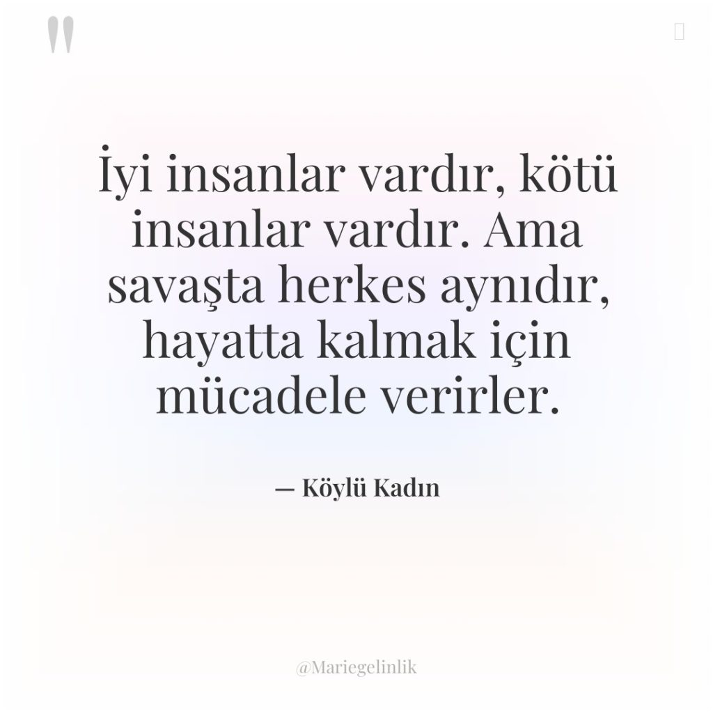 İyi insanlar vardır, kötü insanlar vardır. Ama savaşta herkes aynıdır,…