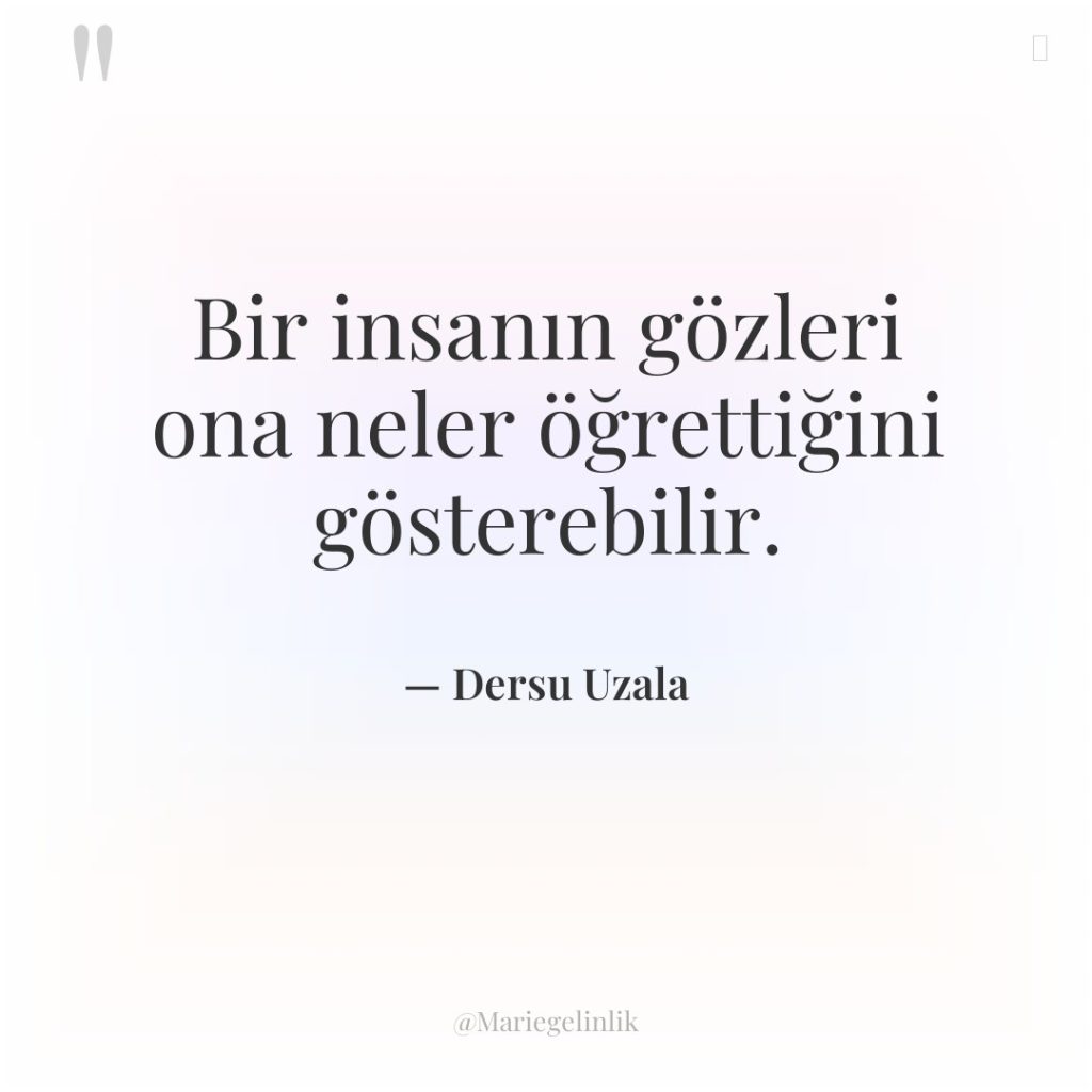 Bir insanın gözleri ona neler öğrettiğini gösterebilir.