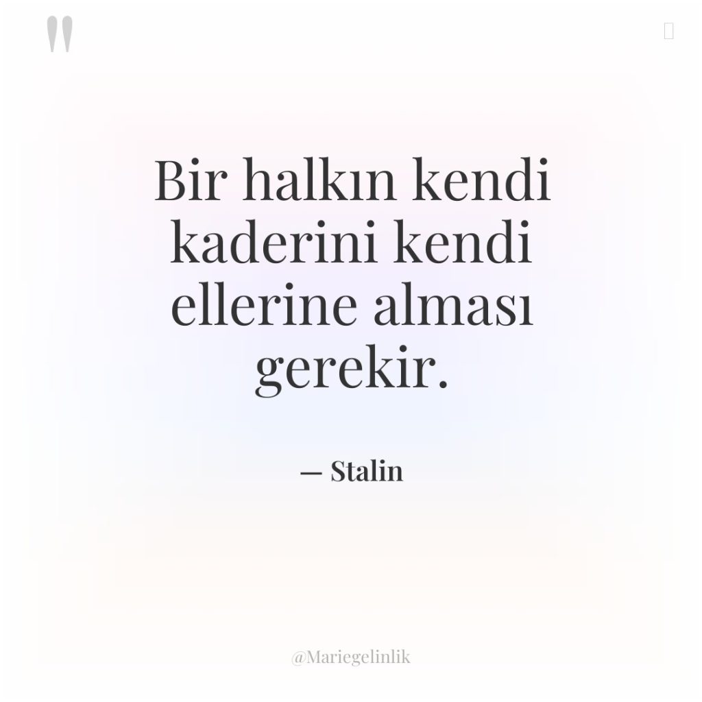 Bir halkın kendi kaderini kendi ellerine alması gerekir.