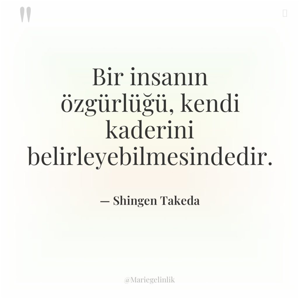 Bir insanın özgürlüğü, kendi kaderini belirleyebilmesindedir.