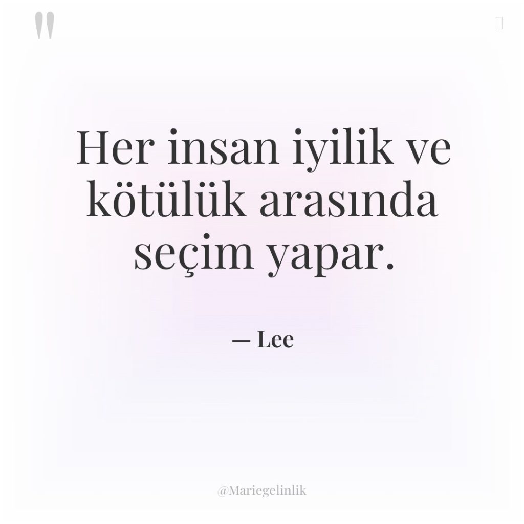 Her insan iyilik ve kötülük arasında seçim yapar.