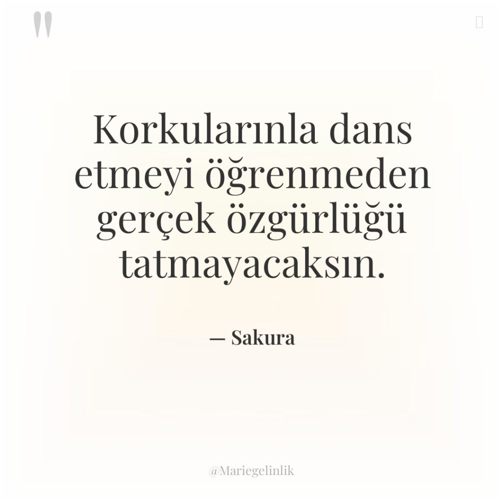 Korkularınla dans etmeyi öğrenmeden gerçek özgürlüğü tatmayacaksın.