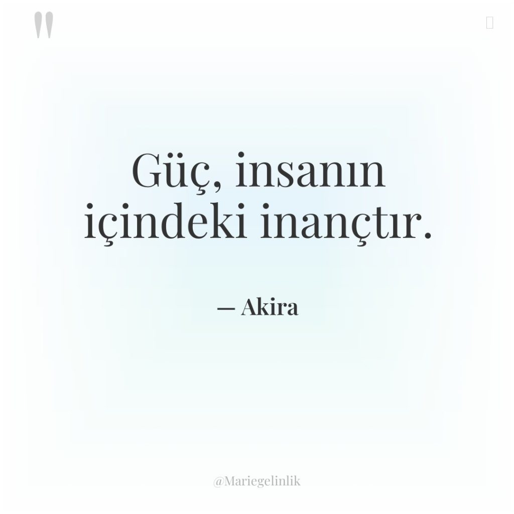 Güç, insanın içindeki inançtır.