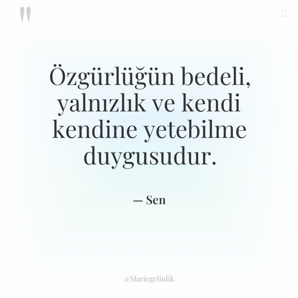 Özgürlüğün bedeli, yalnızlık ve kendi kendine yetebilme duygusudur.