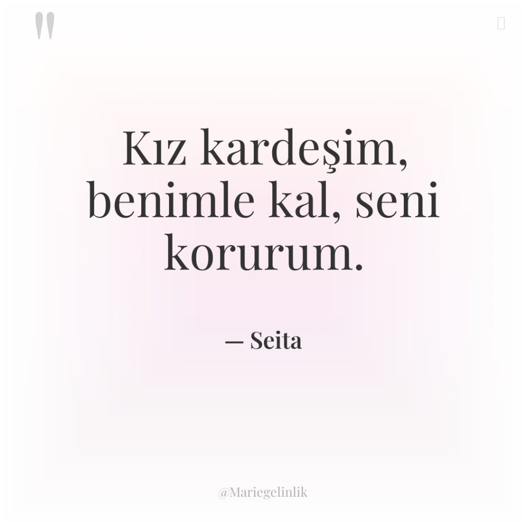 Kız kardeşim, benimle kal, seni korurum.