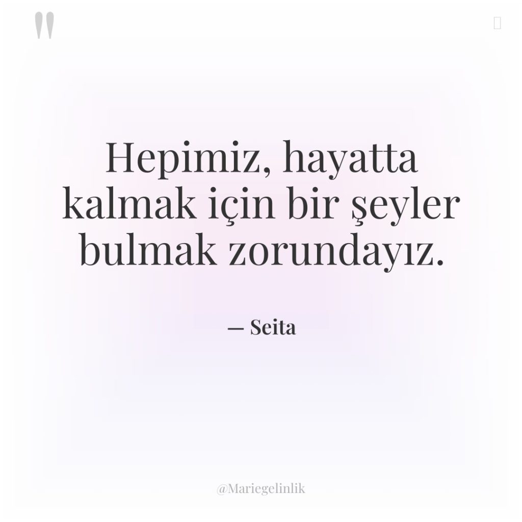 Hepimiz, hayatta kalmak için bir şeyler bulmak zorundayız.