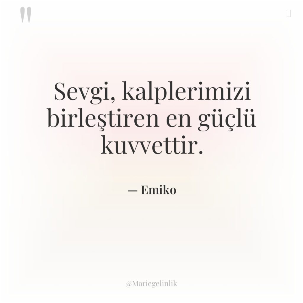 Sevgi, kalplerimizi birleştiren en güçlü kuvvettir.