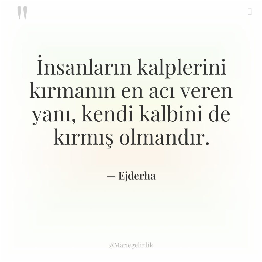 İnsanların kalplerini kırmanın en acı veren yanı, kendi kalbini de…
