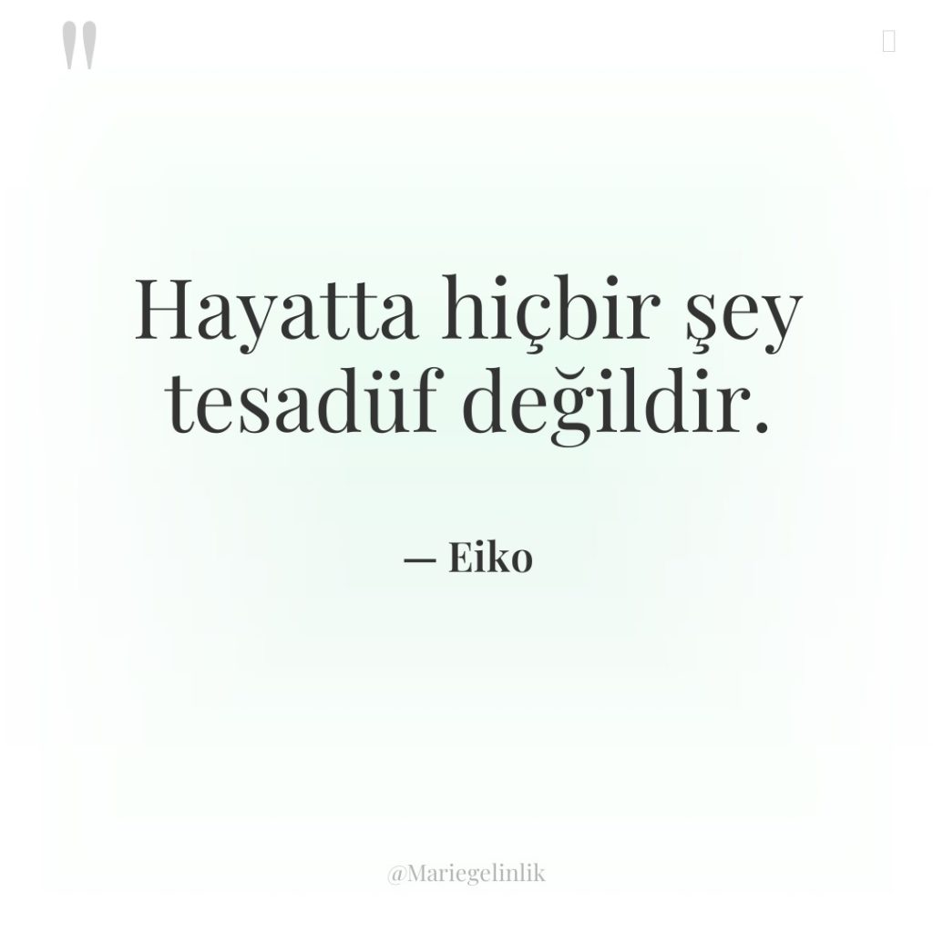 Hayatta hiçbir şey tesadüf değildir.