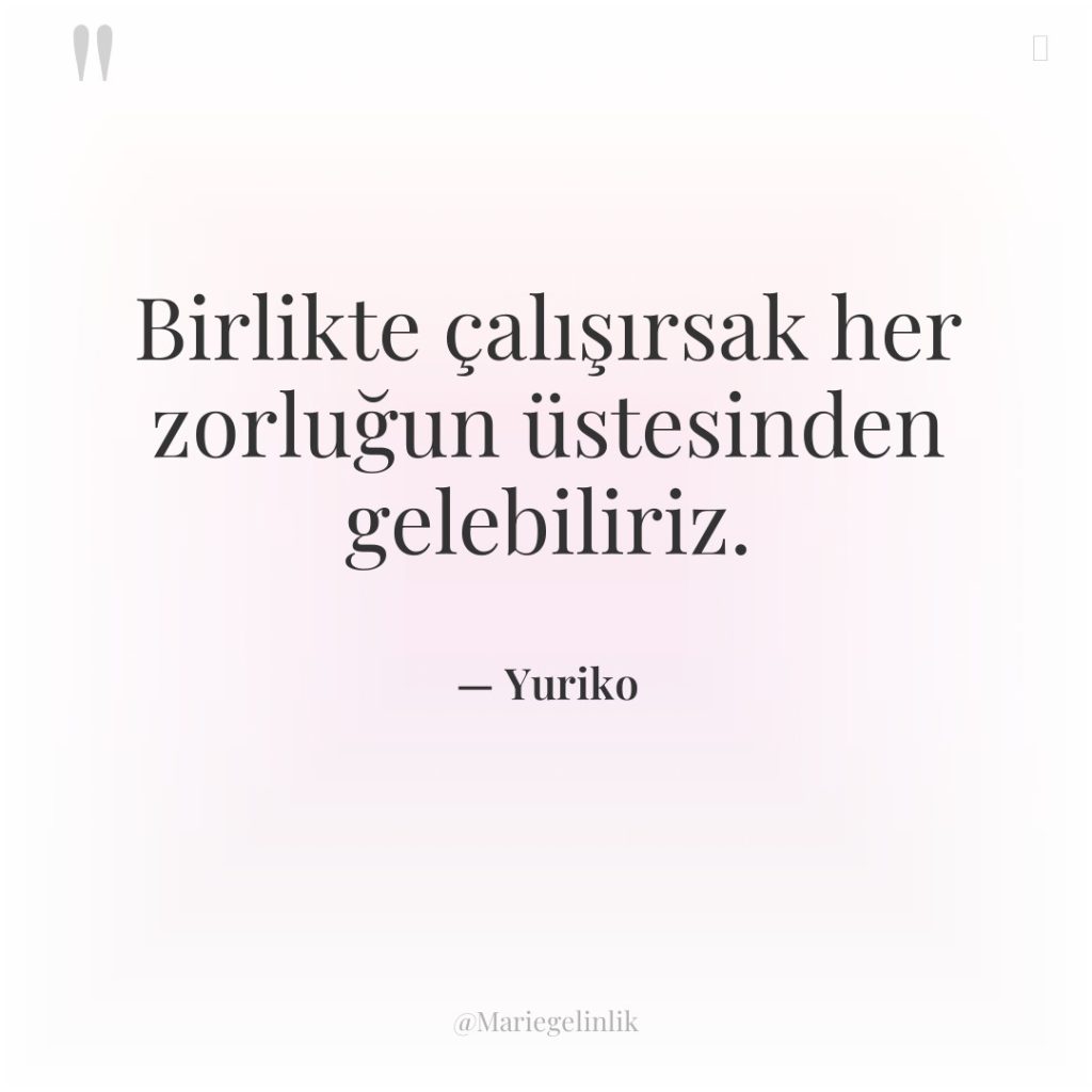 Birlikte çalışırsak her zorluğun üstesinden gelebiliriz.