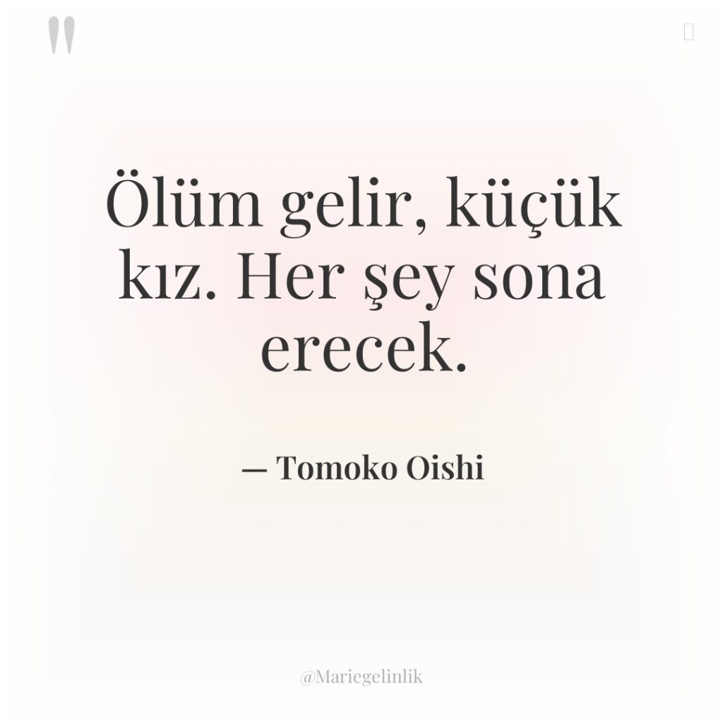 Ölüm gelir, küçük kız. Her şey sona erecek.