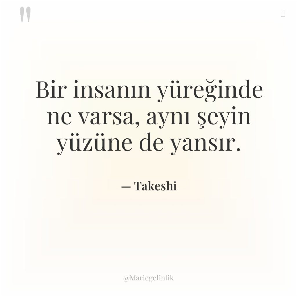 Bir insanın yüreğinde ne varsa, aynı şeyin yüzüne de yansır.