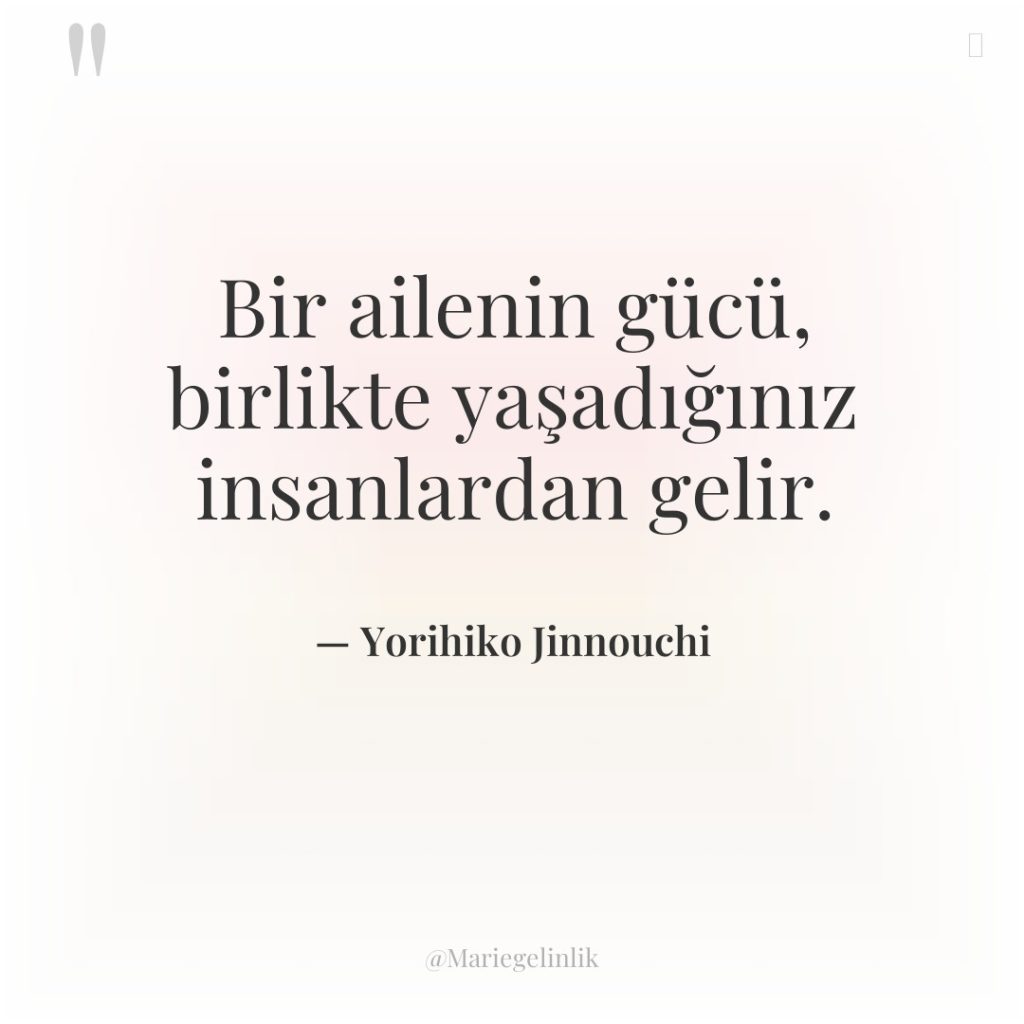 Bir ailenin gücü, birlikte yaşadığınız insanlardan gelir.