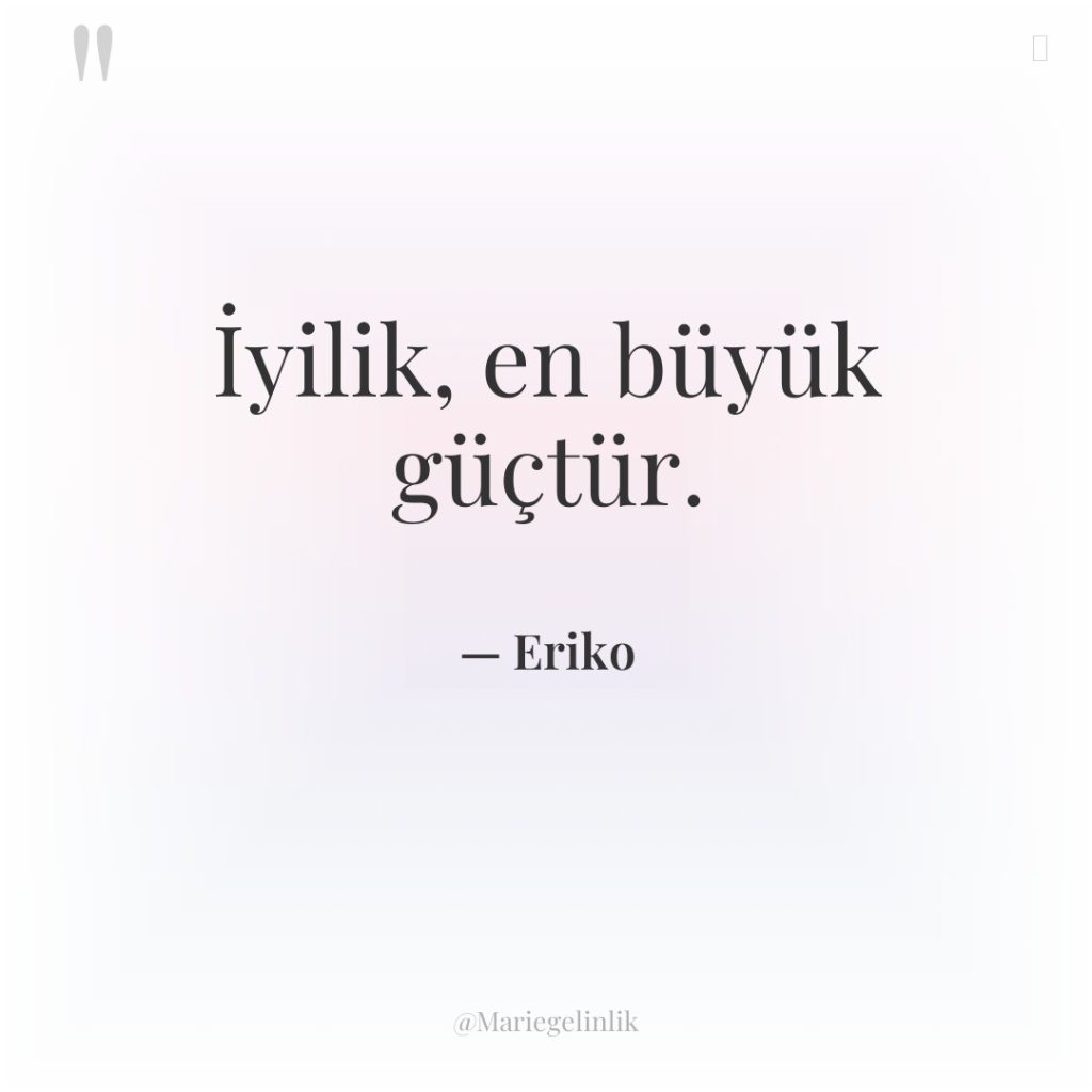İyilik, en büyük güçtür.