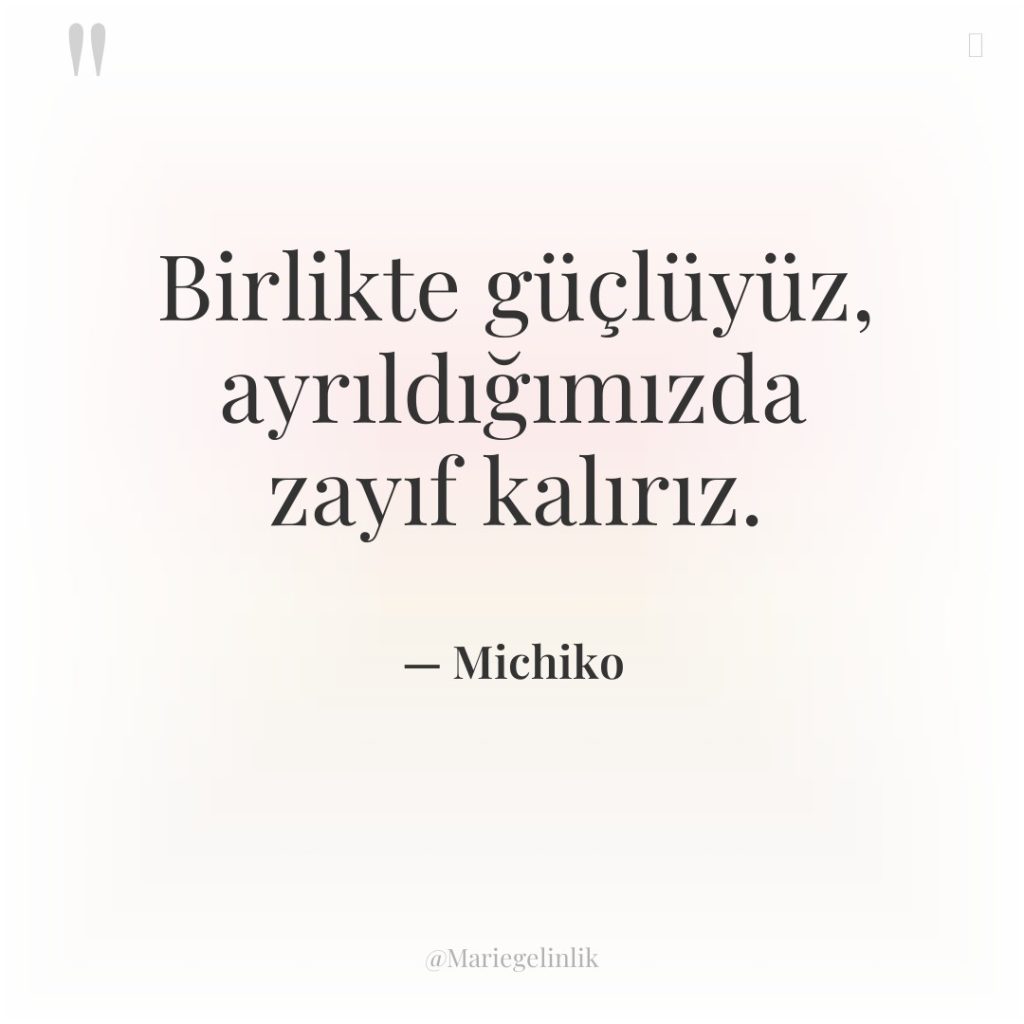 Birlikte güçlüyüz, ayrıldığımızda zayıf kalırız.