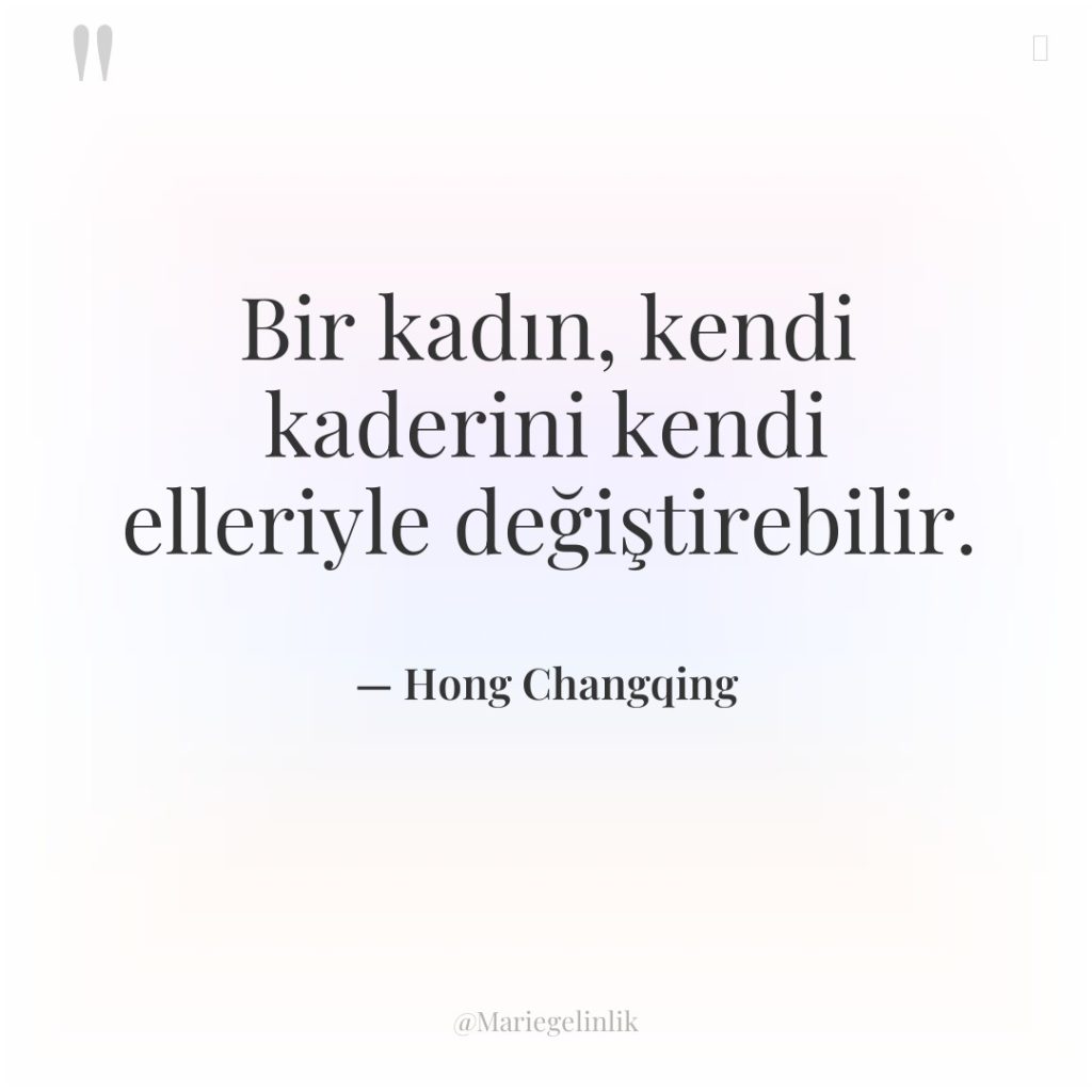 Bir kadın, kendi kaderini kendi elleriyle değiştirebilir.