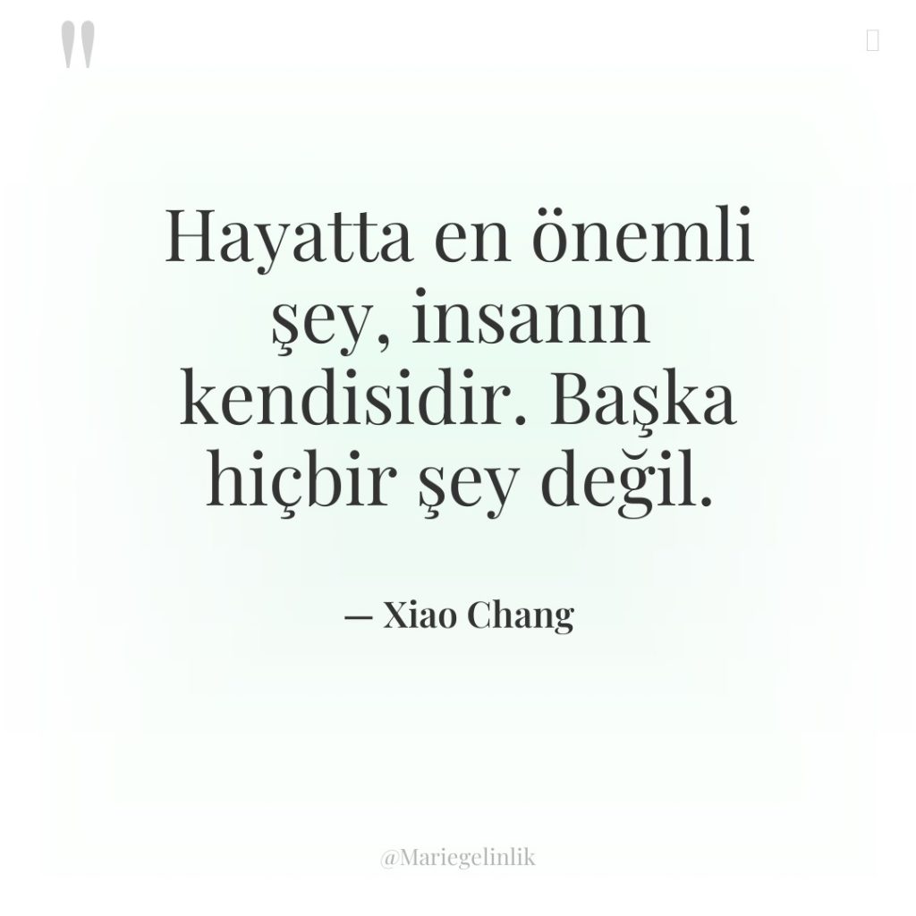Hayatta en önemli şey, insanın kendisidir. Başka hiçbir şey değil.