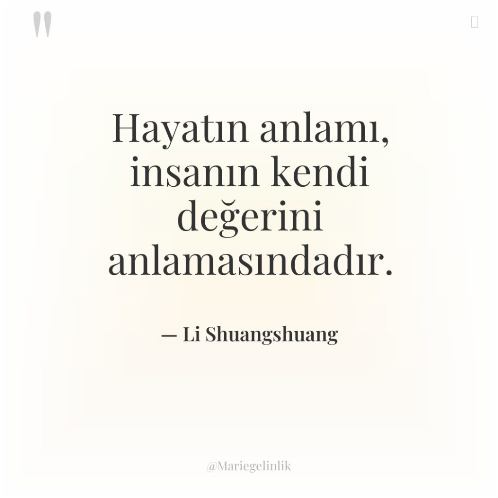 Hayatın anlamı, insanın kendi değerini anlamasındadır.