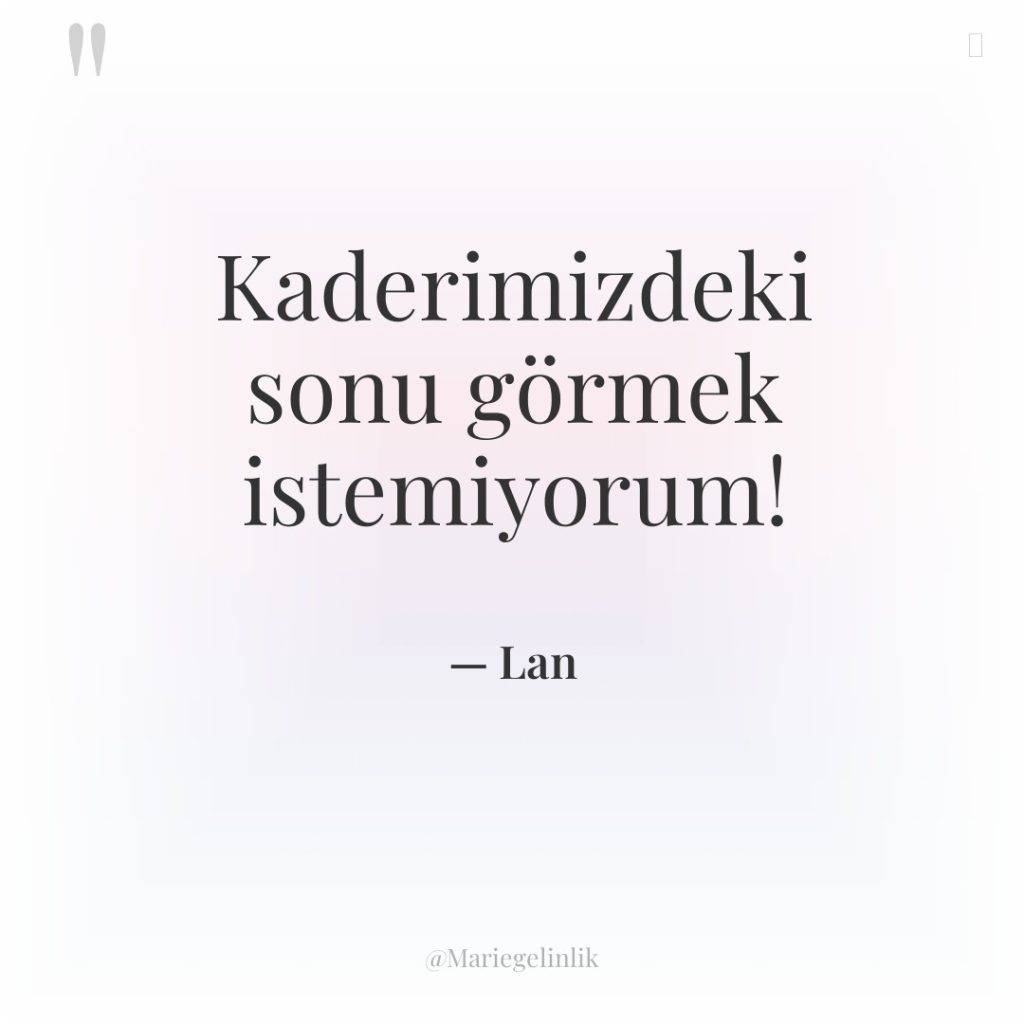 Kaderimizdeki sonu görmek istemiyorum!