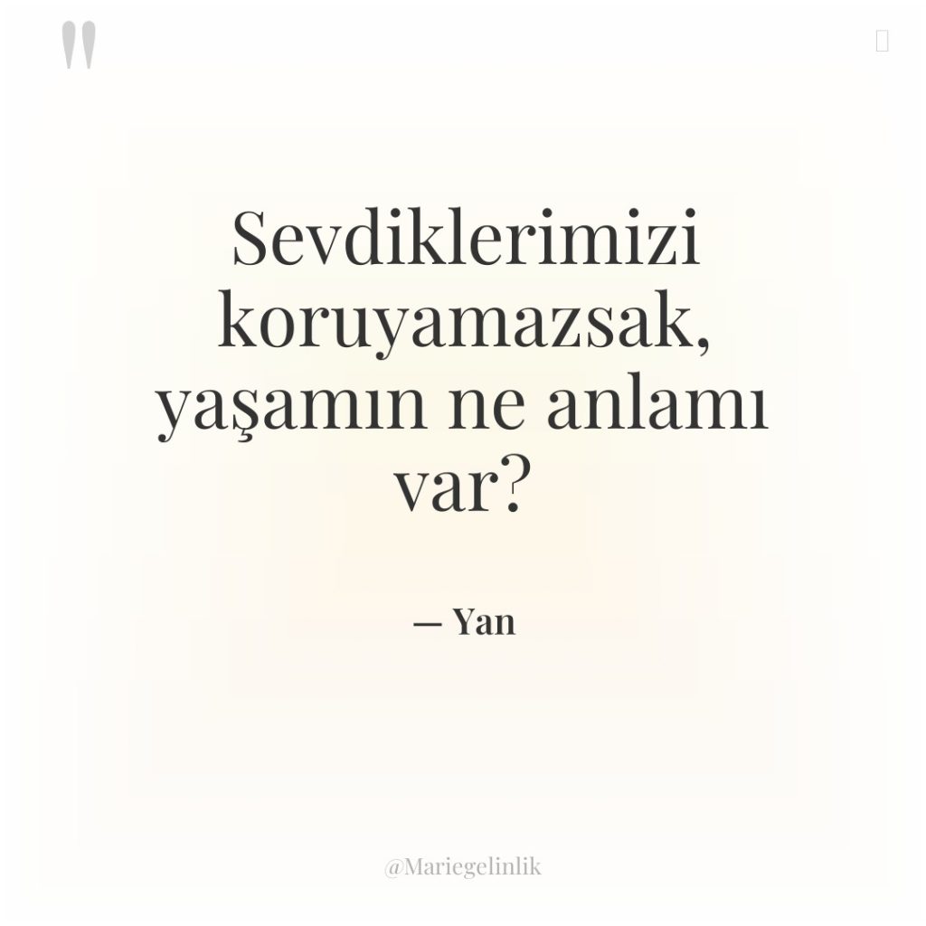 Sevdiklerimizi koruyamazsak, yaşamın ne anlamı var?