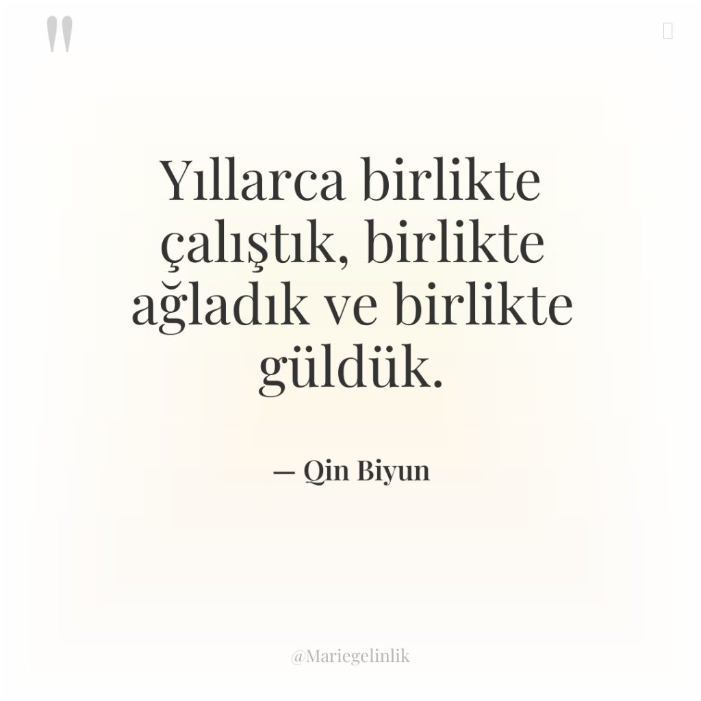Yıllarca birlikte çalıştık, birlikte ağladık ve birlikte güldük.