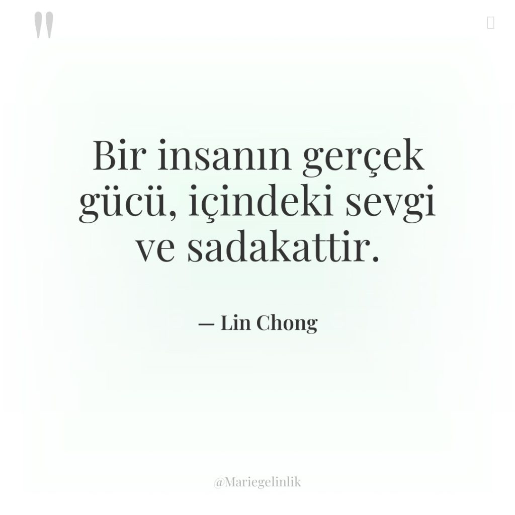 Bir insanın gerçek gücü, içindeki sevgi ve sadakattir.