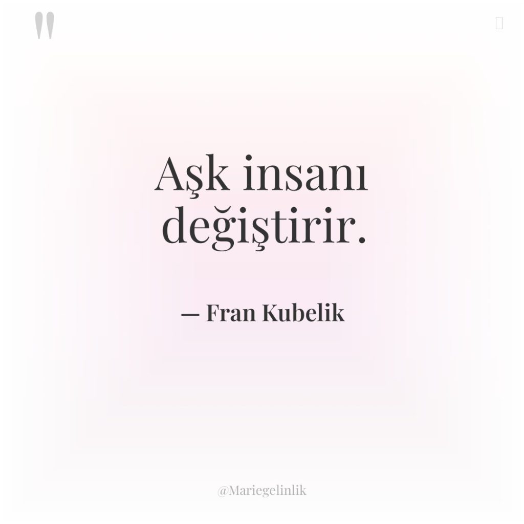 Aşk insanı değiştirir.