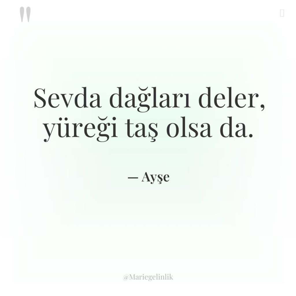 Sevda dağları deler, yüreği taş olsa da.