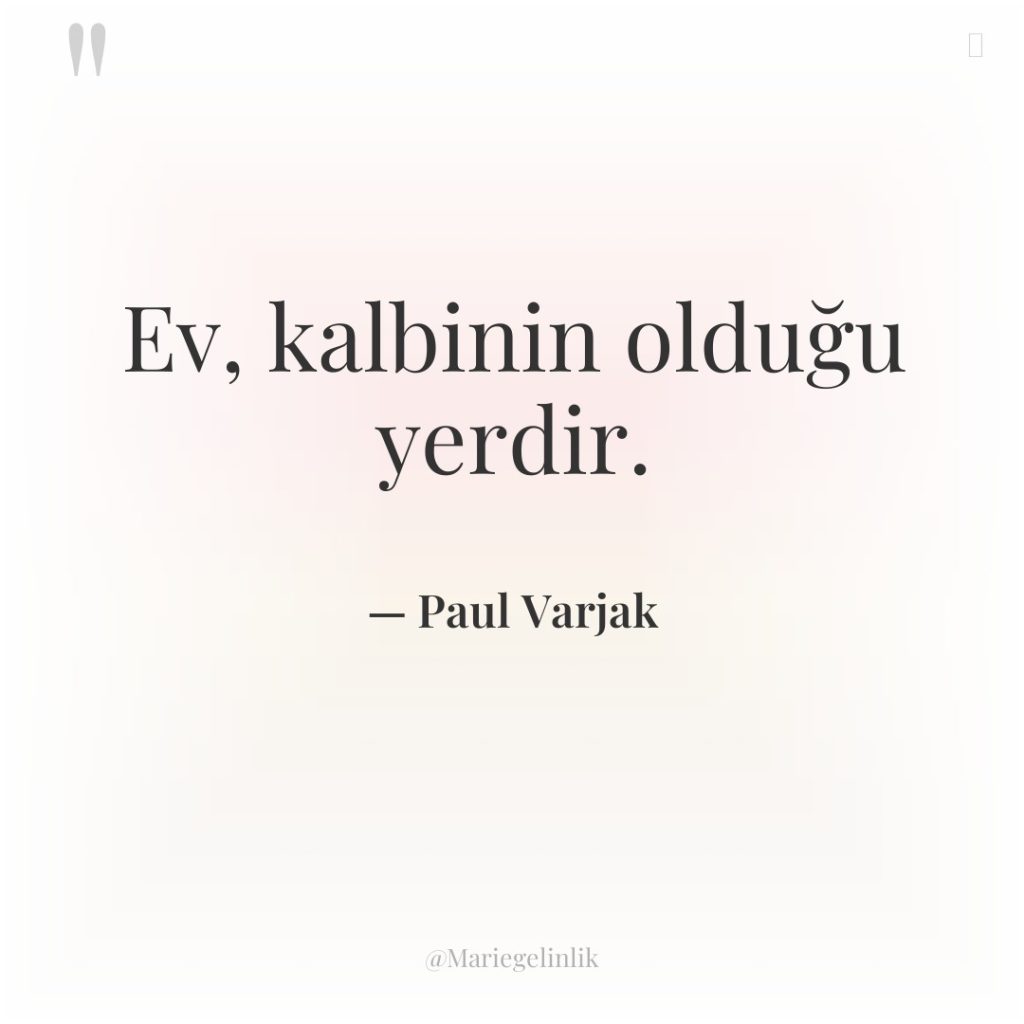 Ev, kalbinin olduğu yerdir.