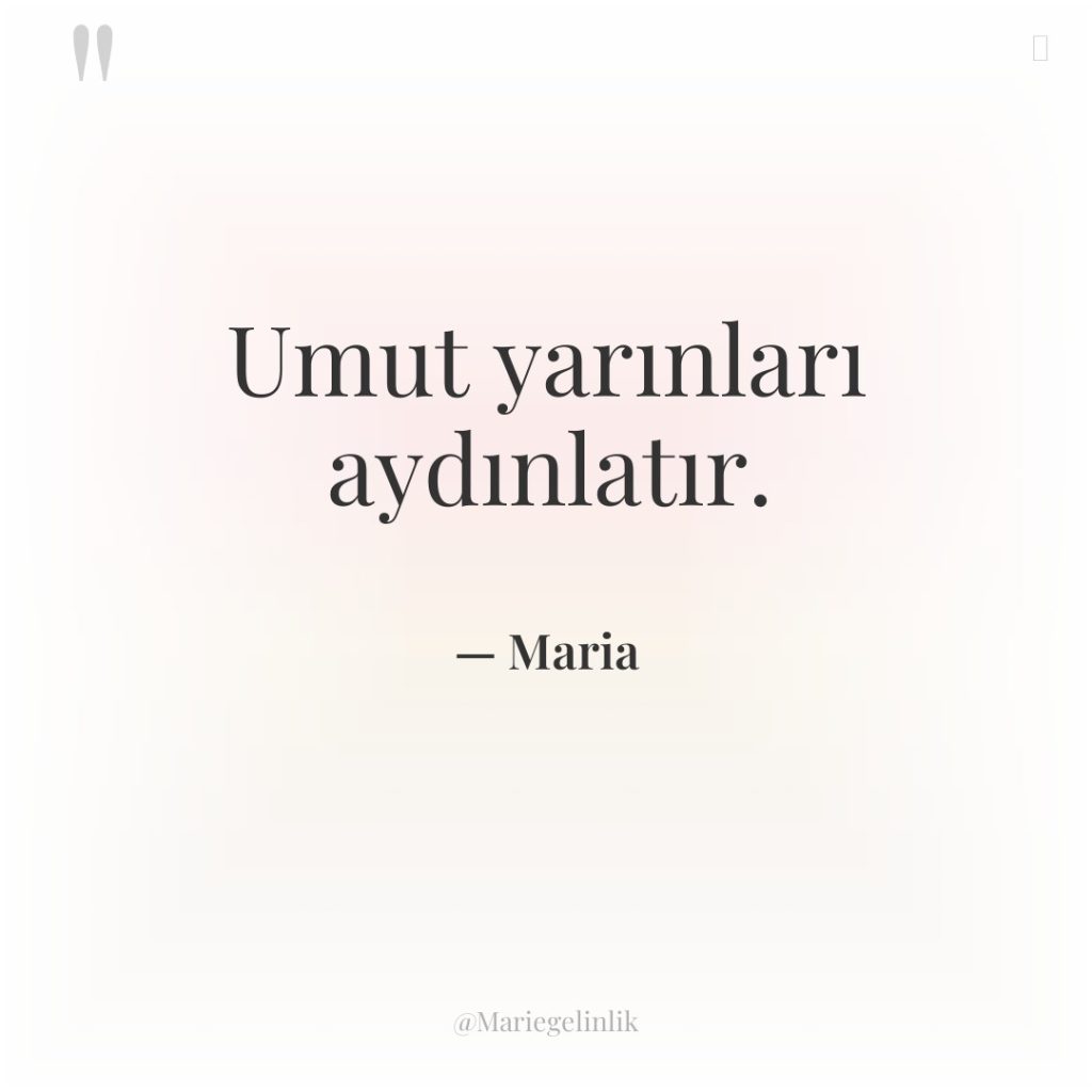 Umut yarınları aydınlatır.