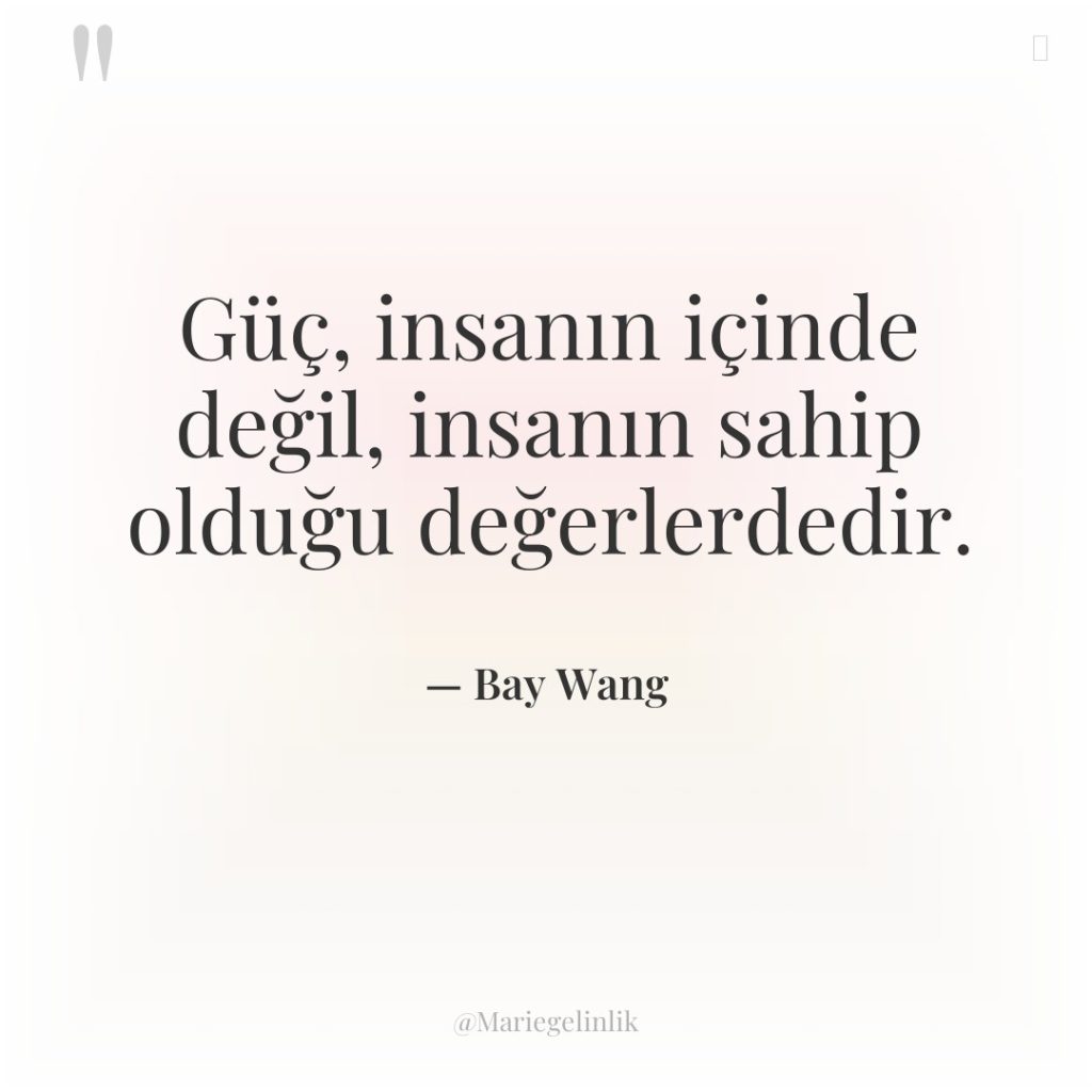 Güç, insanın içinde değil, insanın sahip olduğu değerlerdedir.