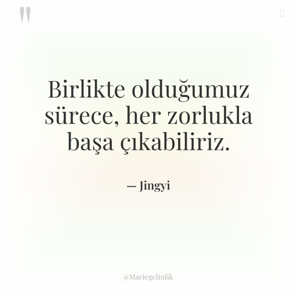 Birlikte olduğumuz sürece, her zorlukla başa çıkabiliriz.