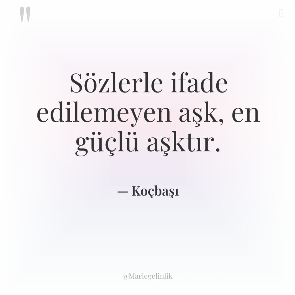 Sözlerle ifade edilemeyen aşk, en güçlü aşktır.