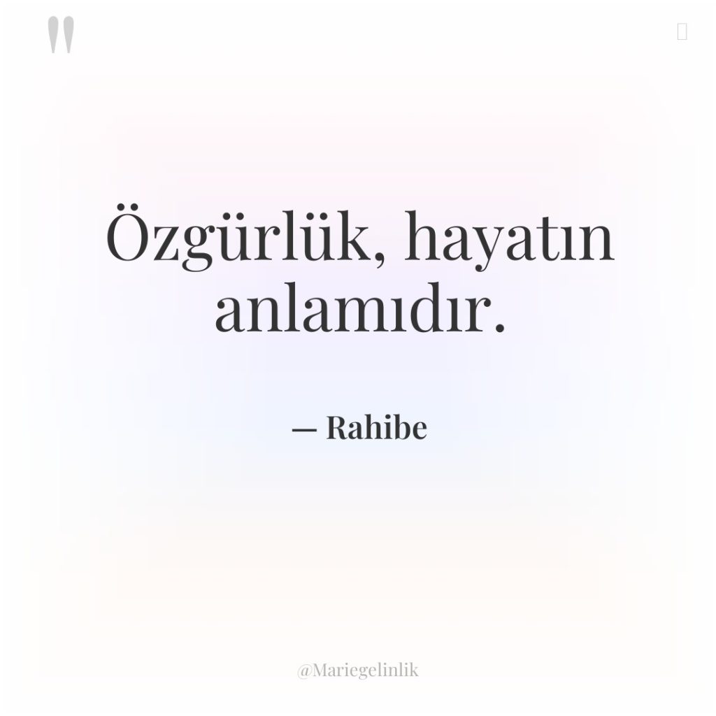 Özgürlük, hayatın anlamıdır.