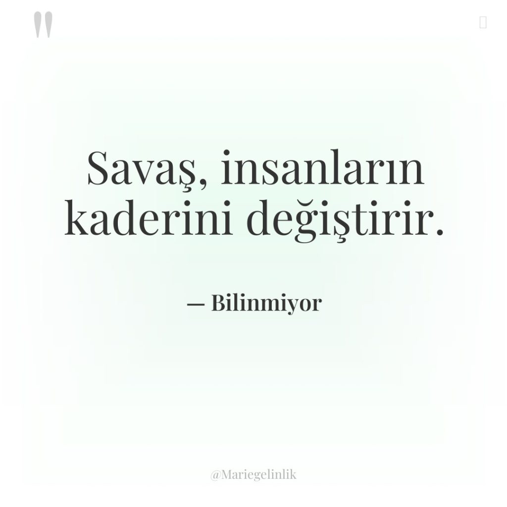 Savaş, insanların kaderini değiştirir.