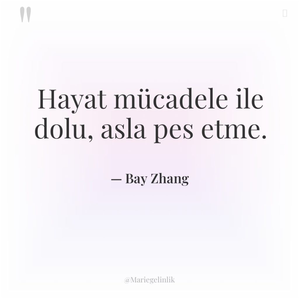 Hayat mücadele ile dolu, asla pes etme.