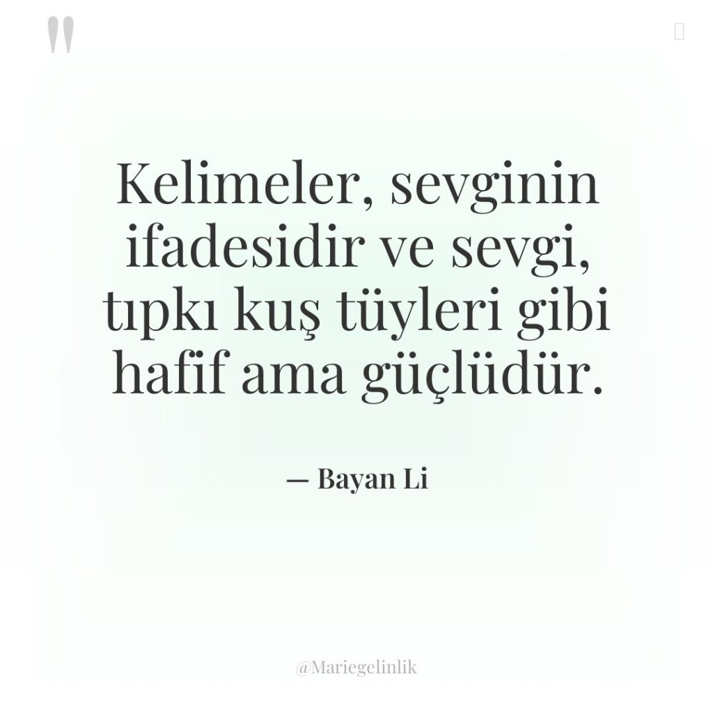 Kelimeler, sevginin ifadesidir ve sevgi, tıpkı kuş tüyleri gibi hafif…