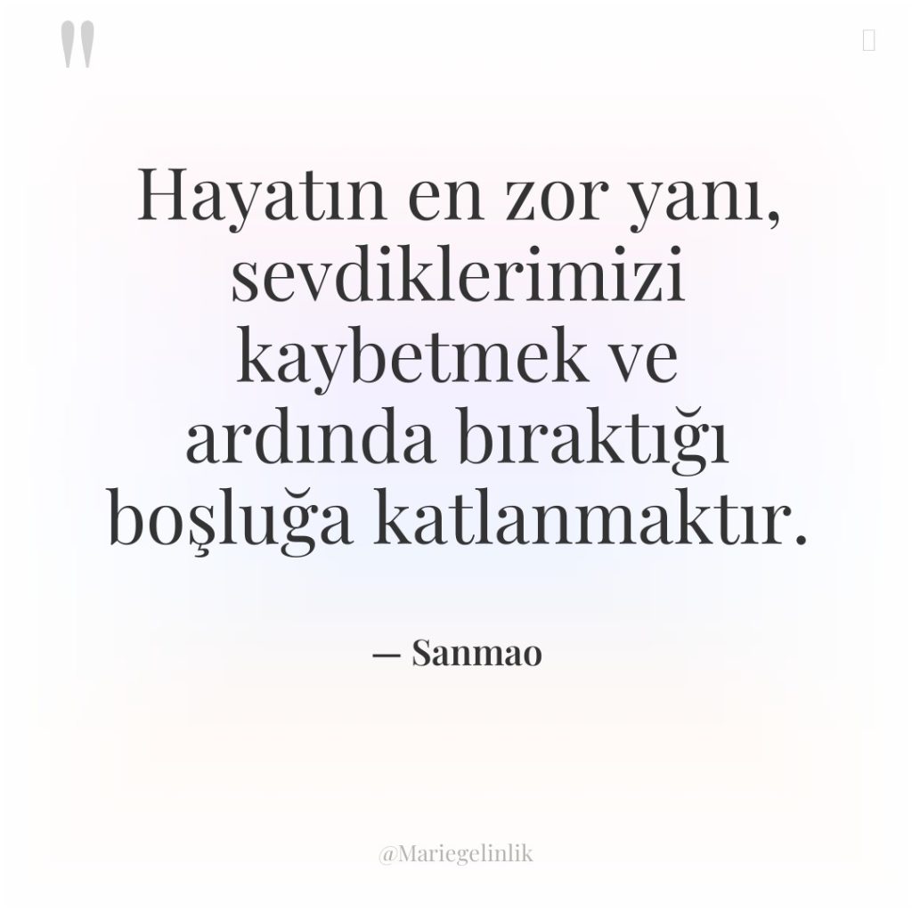 Hayatın en zor yanı, sevdiklerimizi kaybetmek ve ardında bıraktığı boşluğa…