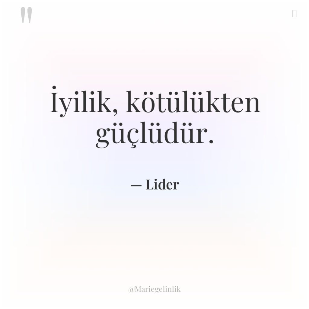 İyilik, kötülükten güçlüdür.