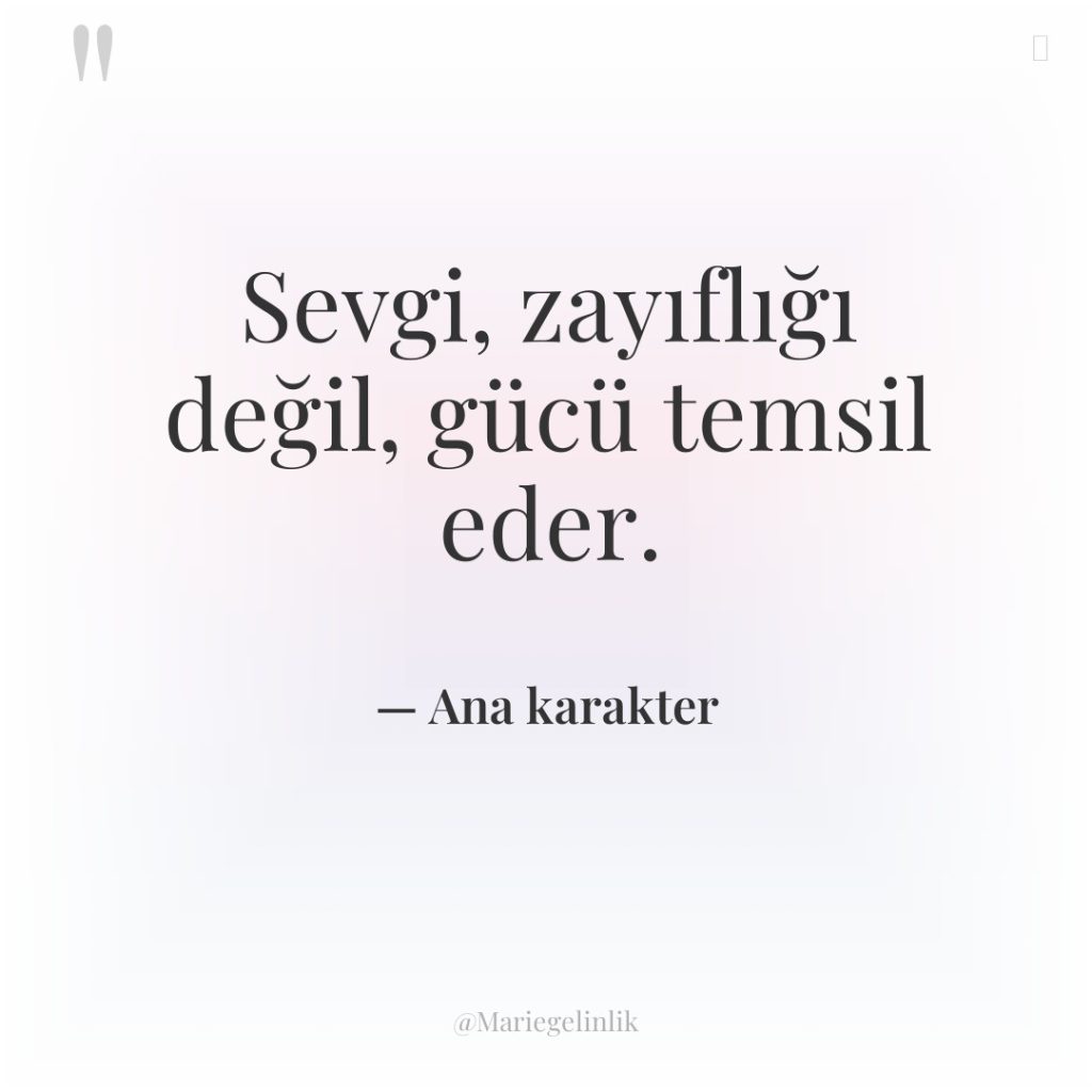 Sevgi, zayıflığı değil, gücü temsil eder.