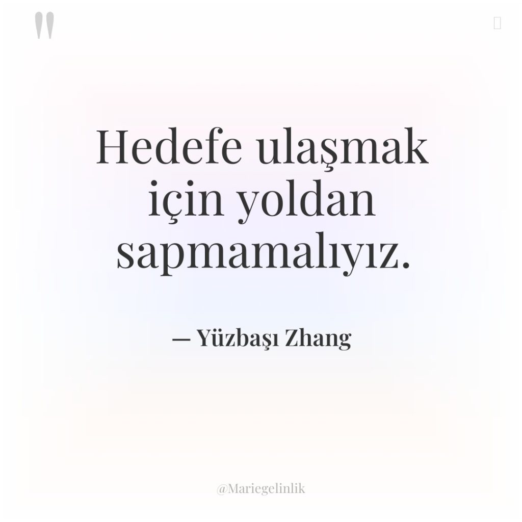 Hedefe ulaşmak için yoldan sapmamalıyız.