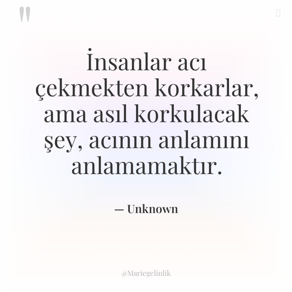 İnsanlar acı çekmekten korkarlar, ama asıl korkulacak şey, acının anlamını…