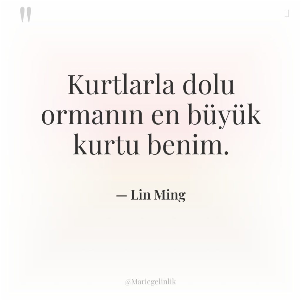 Kurtlarla dolu ormanın en büyük kurtu benim.