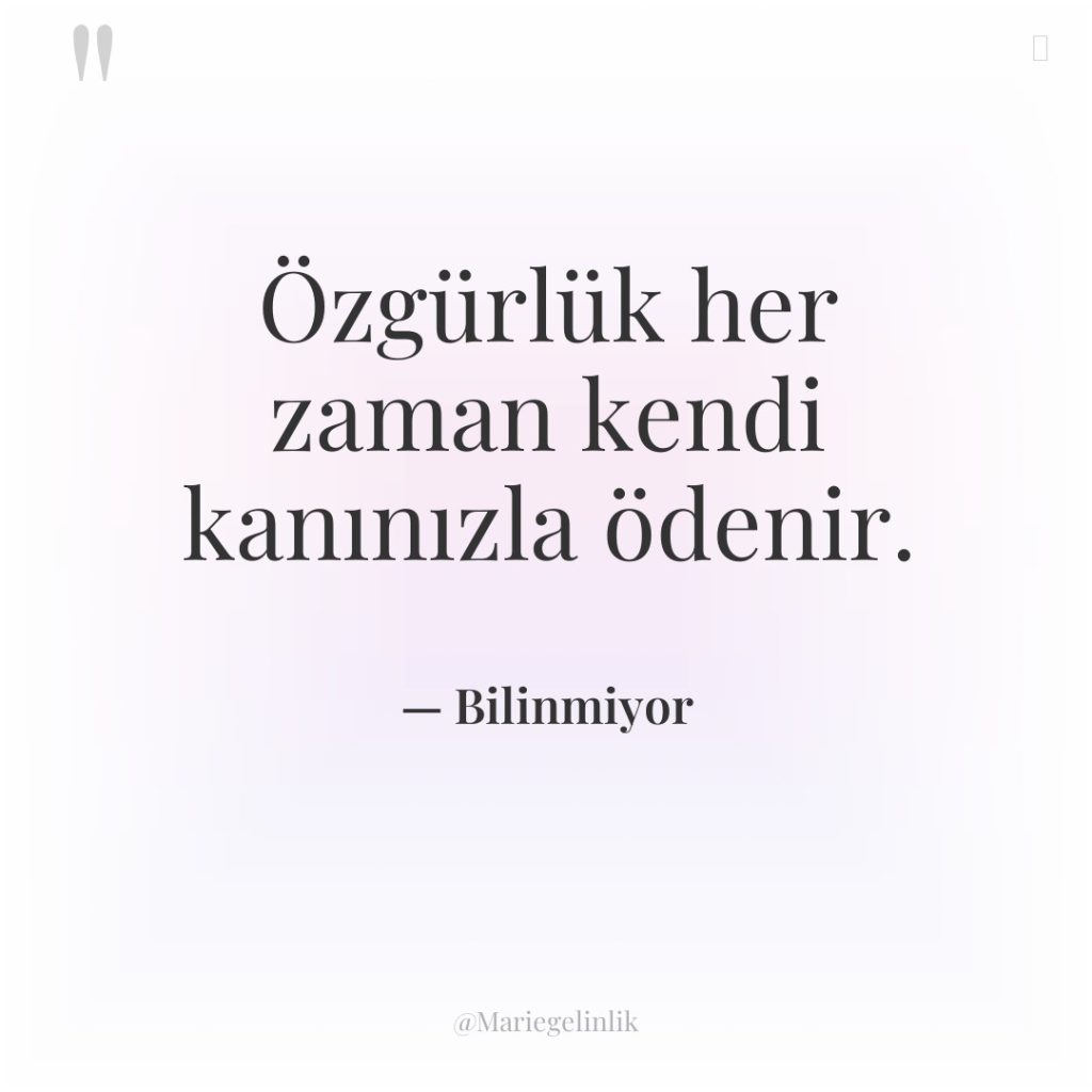 Özgürlük her zaman kendi kanınızla ödenir.