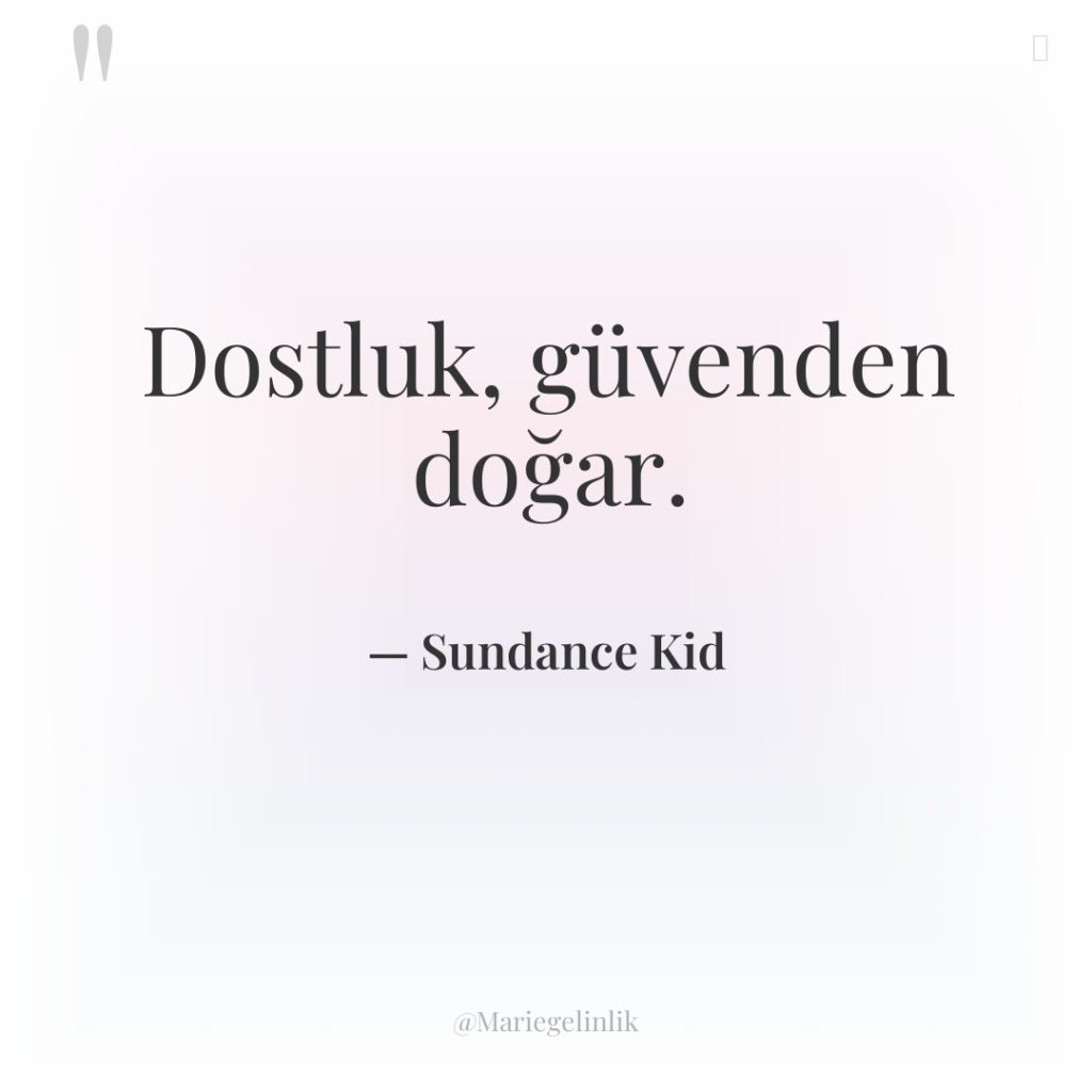 Dostluk, güvenden doğar.