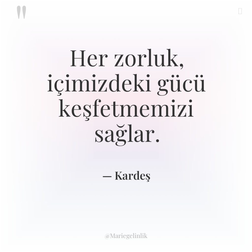 Her zorluk, içimizdeki gücü keşfetmemizi sağlar.