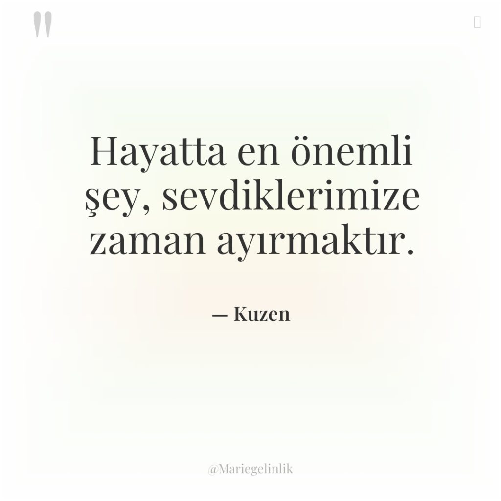 Hayatta en önemli şey, sevdiklerimize zaman ayırmaktır.