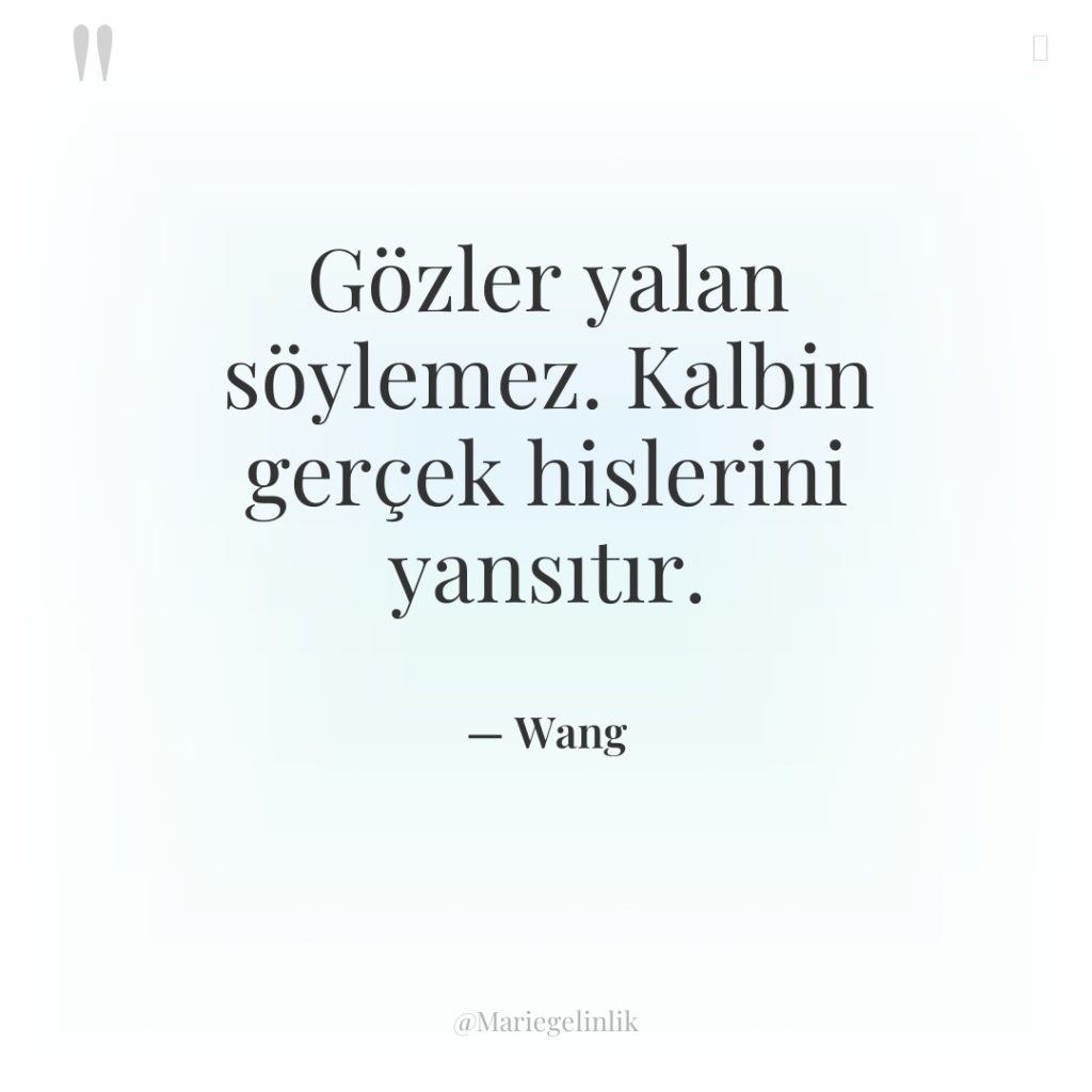 Gözler yalan söylemez. Kalbin gerçek hislerini yansıtır.