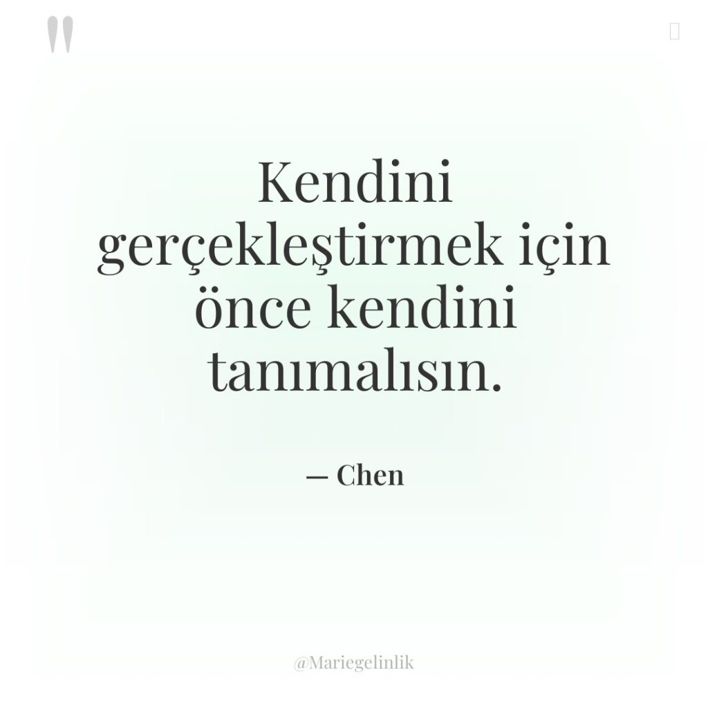 Kendini gerçekleştirmek için önce kendini tanımalısın.